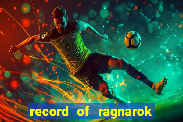 record of ragnarok 3 temporada dublado